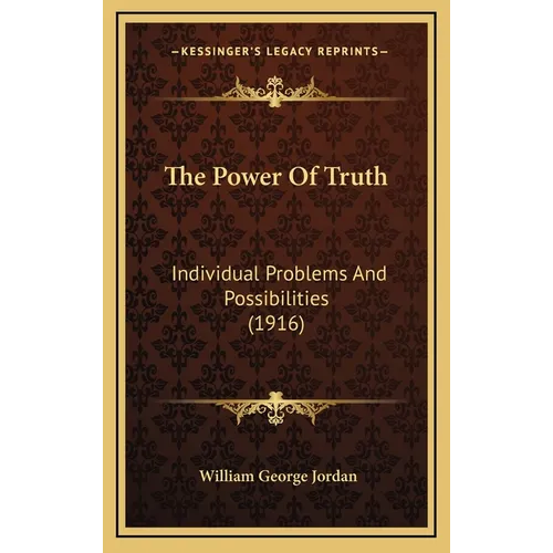 The Power Of Truth: Individual Problems And Possibilities (1916) - Hardcover