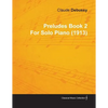 Preludes Book 2 by Claude Debussy for Solo Piano (1913) - Paperback