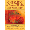 CHI Kung for Prostate Health and Sexual Vigor: A Handbook of Simple Exercises and Techniques - Paperback