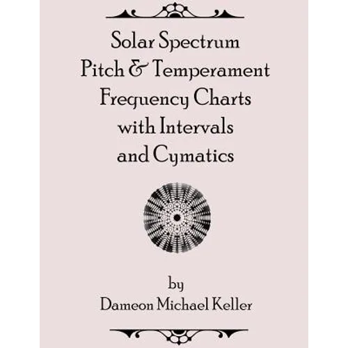 Solar Spectrum Pitch & Temperament Frequency Charts with Intervals and Cymatics: 2nd Edition - Paperback