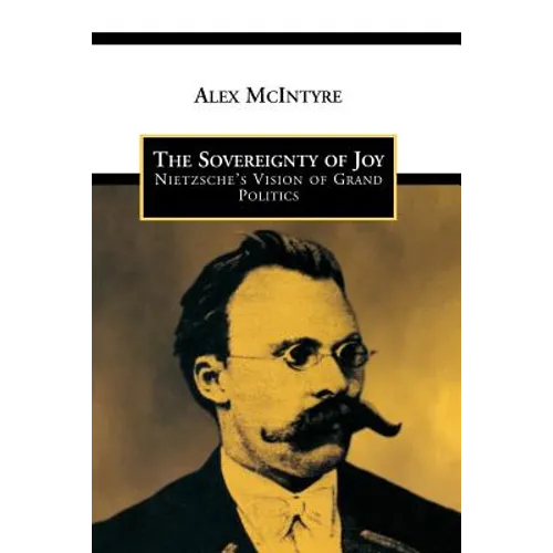 The Sovereignty of Joy: Nietzsche's Vision of Grand Politics - Paperback