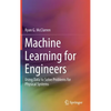 Machine Learning for Engineers: Using Data to Solve Problems for Physical Systems - Hardcover