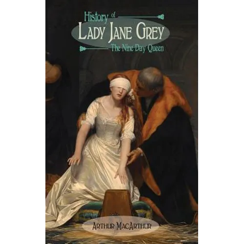 History of Lady Jane Grey: The Nine Day Queen - Paperback