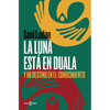 La Luna Está En Duala: Y Mi Destino En El Conocimiento / The Moon Is in Duala: And My Destiny, in Knowledge - Paperback