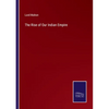 The Rise of Our Indian Empire - Paperback