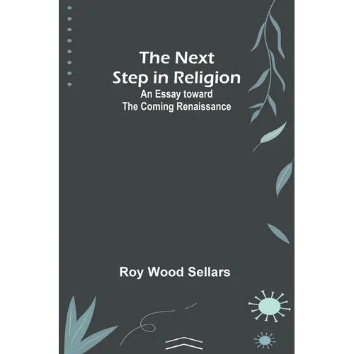 The Next Step in Religion: An Essay toward the Coming Renaissance - Paperback