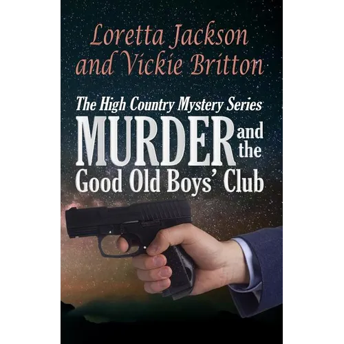Murder and the Good Old Boys' Club: The High Country Mystery Series - Paperback