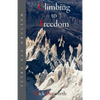 Climbing to Freedom: Climbs, Climbers & the Climbing Life - Paperback