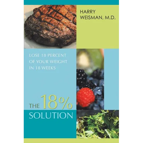 The 18% Solution: Lose 18 Percent Of Your Weight in 18 Weeks - Paperback