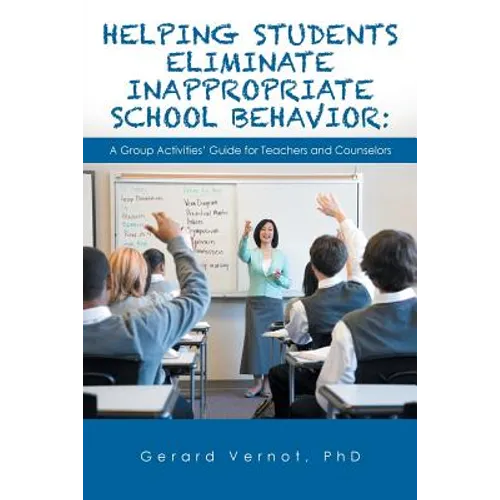 Helping Students Eliminate Inappropriate School Behavior: A Group Activities' Guide for Teachers and Counselors - Paperback