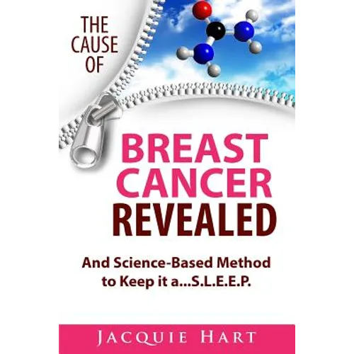 The Cause of Breast Cancer Revealed: And Science-Based Method to Keep it a...S.L.E.E.P. - Paperback