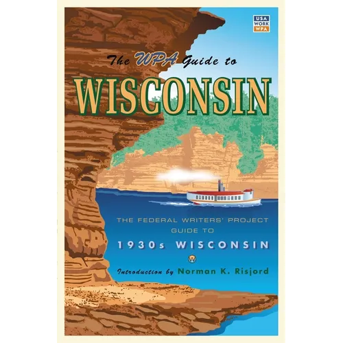 The WPA Guide to Wisconsin: The Federal Writers' Project Guide to 1930s Wisconsin - Paperback