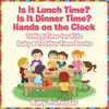 Is it Lunch Time? Is It Dinner Time? Hands on the Clock - Telling Time for Kids - Baby & Toddler Time Books - Paperback