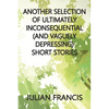 Another Selection of Ultimately Inconsequential and Vaguely Depressing Stories - Paperback