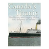 Canada's Titanic: The History and Legacy of the RMS Empress of Ireland - Paperback
