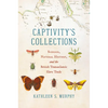 Captivity's Collections: Science, Natural History, and the British Transatlantic Slave Trade - Hardcover