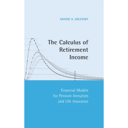 The Calculus of Retirement Income: Financial Models for Pension Annuities and Life Insurance - Hardcover