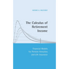 The Calculus of Retirement Income: Financial Models for Pension Annuities and Life Insurance - Hardcover