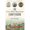 The Civil War Missouri Compendium: Almost Unabridged - Hardcover