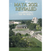 Maya 2012 Revealed: Demystifying the Prophecy - Paperback