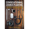 Covocational Church Planting: Aligning Your Marketplace Calling & the Mission of God - Paperback