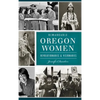 Remarkable Oregon Women: Revolutionaries and Visionaries - Hardcover