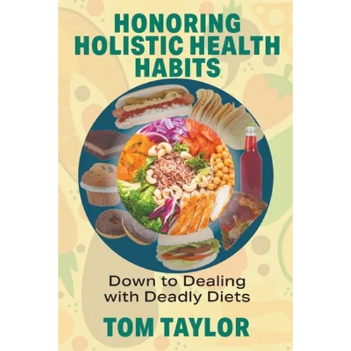 Honoring Holistic Health Habits: Down to Dealing with Deadly Diets - Paperback