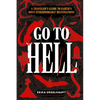 Go to Hell: A Traveler's Guide to Earth's Most Otherworldly Destinations - Hardcover