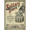 Solitary Seance: How You Can Talk with Spirits on Your Own - Paperback