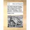 The History of the Life of Nader Shah, King of Persia. Extracted from an Eastern Manuscript, ... with an Introduction, ... and an Appendix, ... by Wil - Paperback