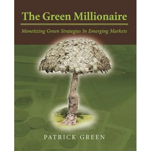 The Green Millionaire: Monetizing Green Strategies In Emerging Markets - Paperback