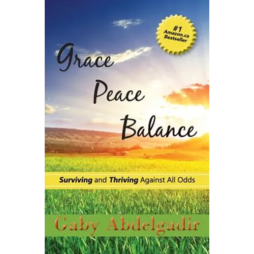 Grace Peace Balance: Surviving and Thriving Against All Odds - Paperback