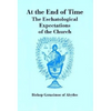 At The End of Time: The Eschatological Expectations of the Church - Paperback