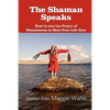 The Shaman Speaks: How to Use the Power of Shamanism to Heal Your Life Now - Paperback