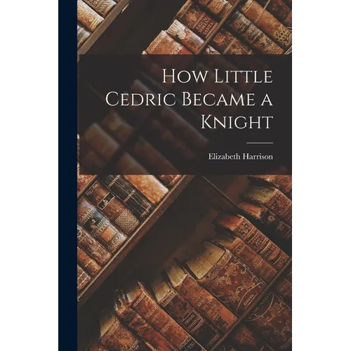 How Little Cedric Became a Knight - Paperback