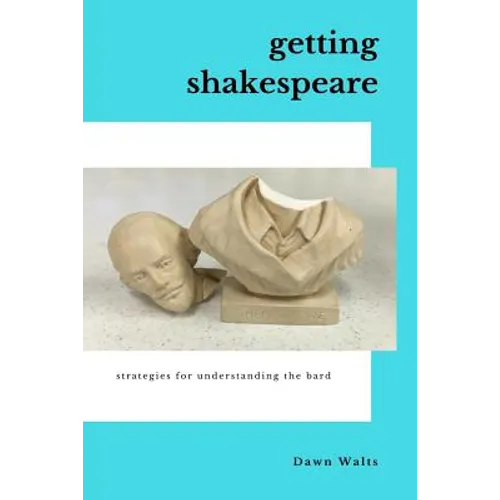 Getting Shakespeare: Strategies for Understanding the Bard - Paperback