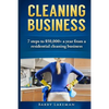 Cleaning business: 7 Steps to $50,000+ a year From a residential cleaning business - Paperback
