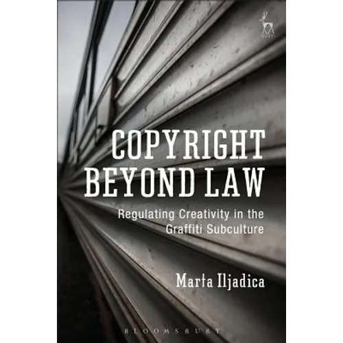 Copyright Beyond Law: Regulating Creativity in the Graffiti Subculture - Paperback