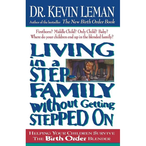 The Living in a Step-Family Without Getting Stepped on: Helping Your Children Survive the Birth Order Blender - Paperback