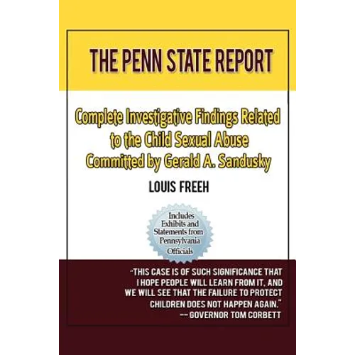 The Penn State Report: Complete Investigative Findings Related to Child Sexual Abuse Committed by Gerald A. Sandusky - Paperback