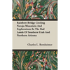 Rainbow Bridge Circling Navajo Mountain And Explorations In The Bad Lands Of Southern Utah And Northern Arizona - Paperback