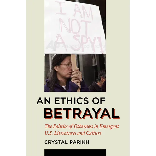 An Ethics of Betrayal: The Politics of Otherness in Emergent U.S. Literatures and Culture - Paperback