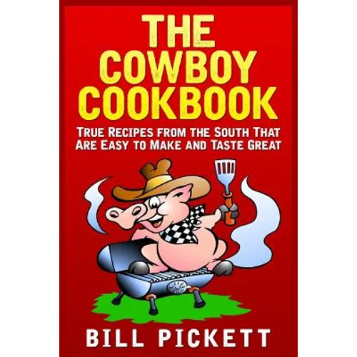 The Cowboy Cookbook: True Recipes from the South That Are Easy to Make and Taste Great - Paperback