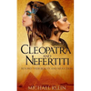 Cleopatra and Nefertiti: Beyond Their Beauty and Seduction - Paperback