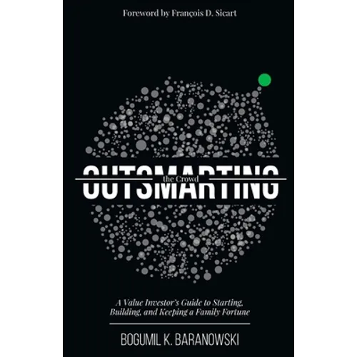 Outsmarting the Crowd: A Value Investor's Guide to Starting, Building, and Keeping a Family Fortune - Paperback
