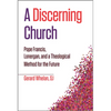 A Discerning Church: Pope Francis, Lonergan, and a Theological Method for the Future - Paperback