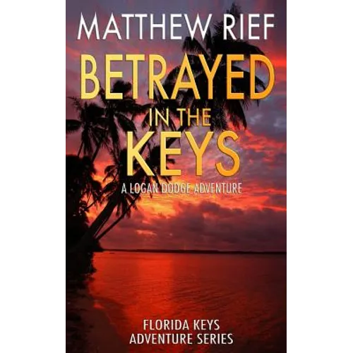 Betrayed in the Keys: A Logan Dodge Adventure (Florida Keys Adventure Series Book 4) - Paperback