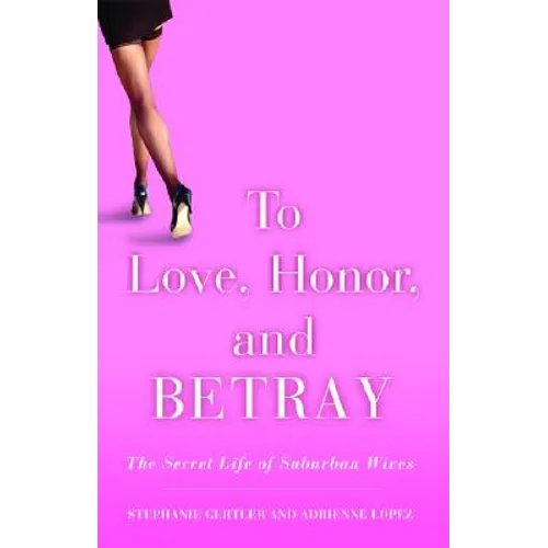 To Love, Honor, and Betray: The Secret Life of Suburban Wives - Paperback