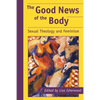 The Good News of the Body: Sexual Theology and Feminism - Paperback