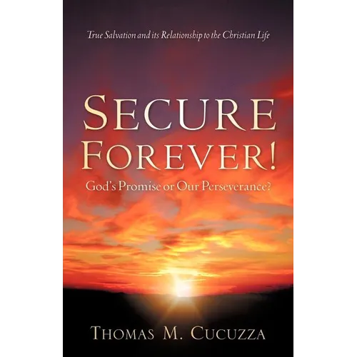 Secure Forever! God's Promise or Our Perseverance? - Paperback